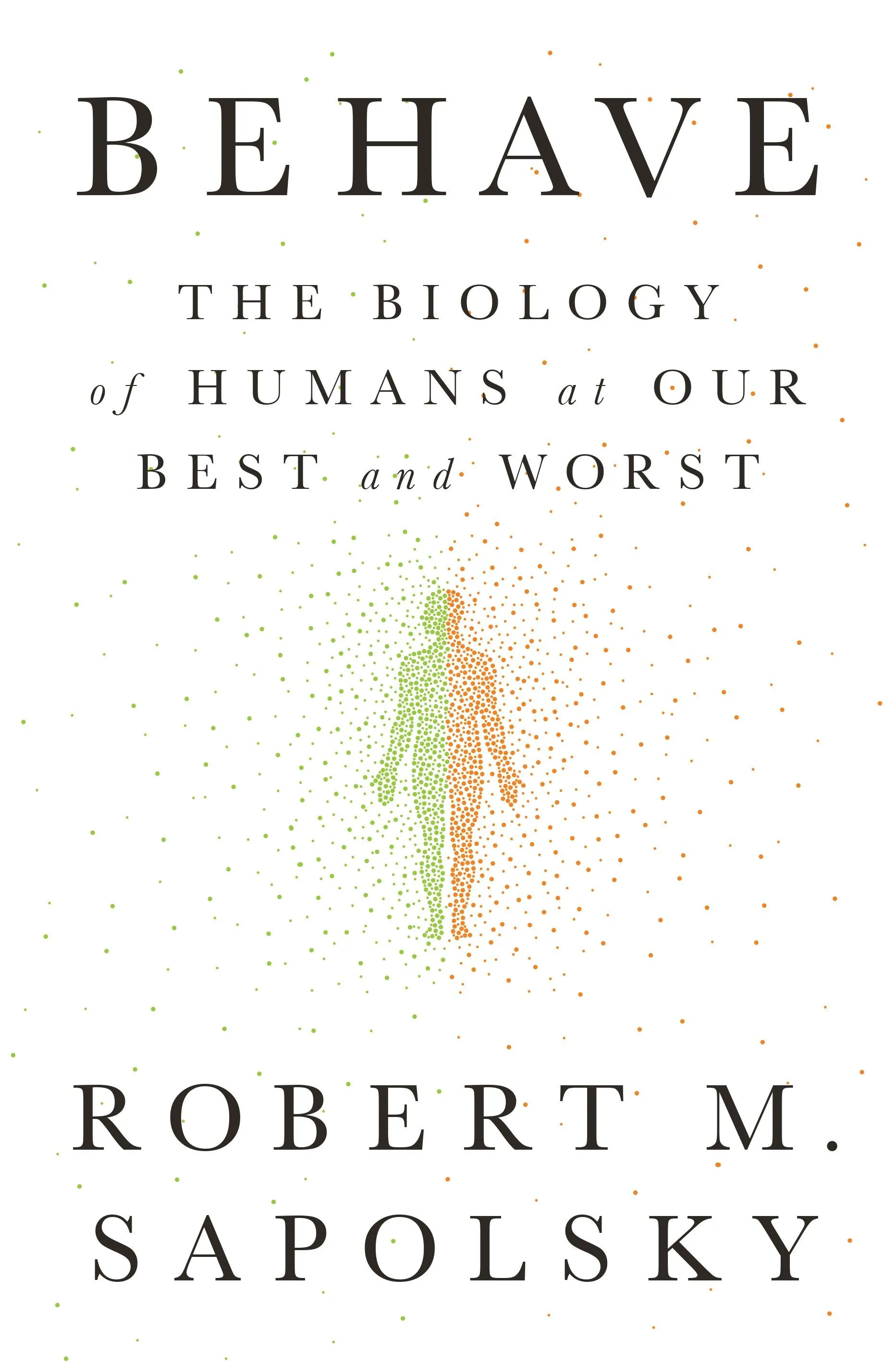 Behave : The Biology of Humans at Our Best and Worst